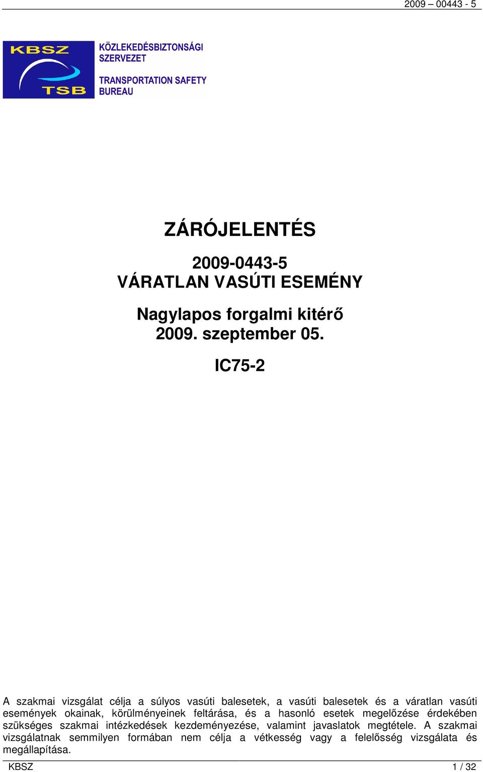 körülményeinek feltárása, és a hasonló esetek megelőzése érdekében szükséges szakmai intézkedések kezdeményezése,