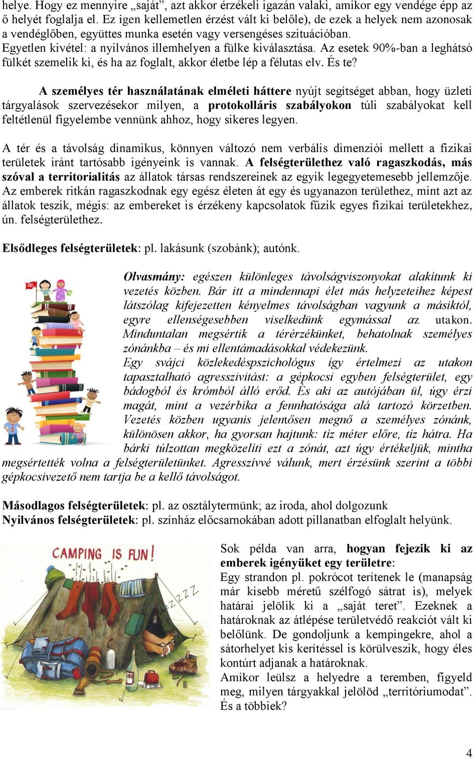 Egyetlen kivétel: a nyilvános illemhelyen a fülke kiválasztása. Az esetek 90%-ban a leghátsó fülkét szemelik ki, és ha az foglalt, akkor életbe lép a félutas elv. És te?