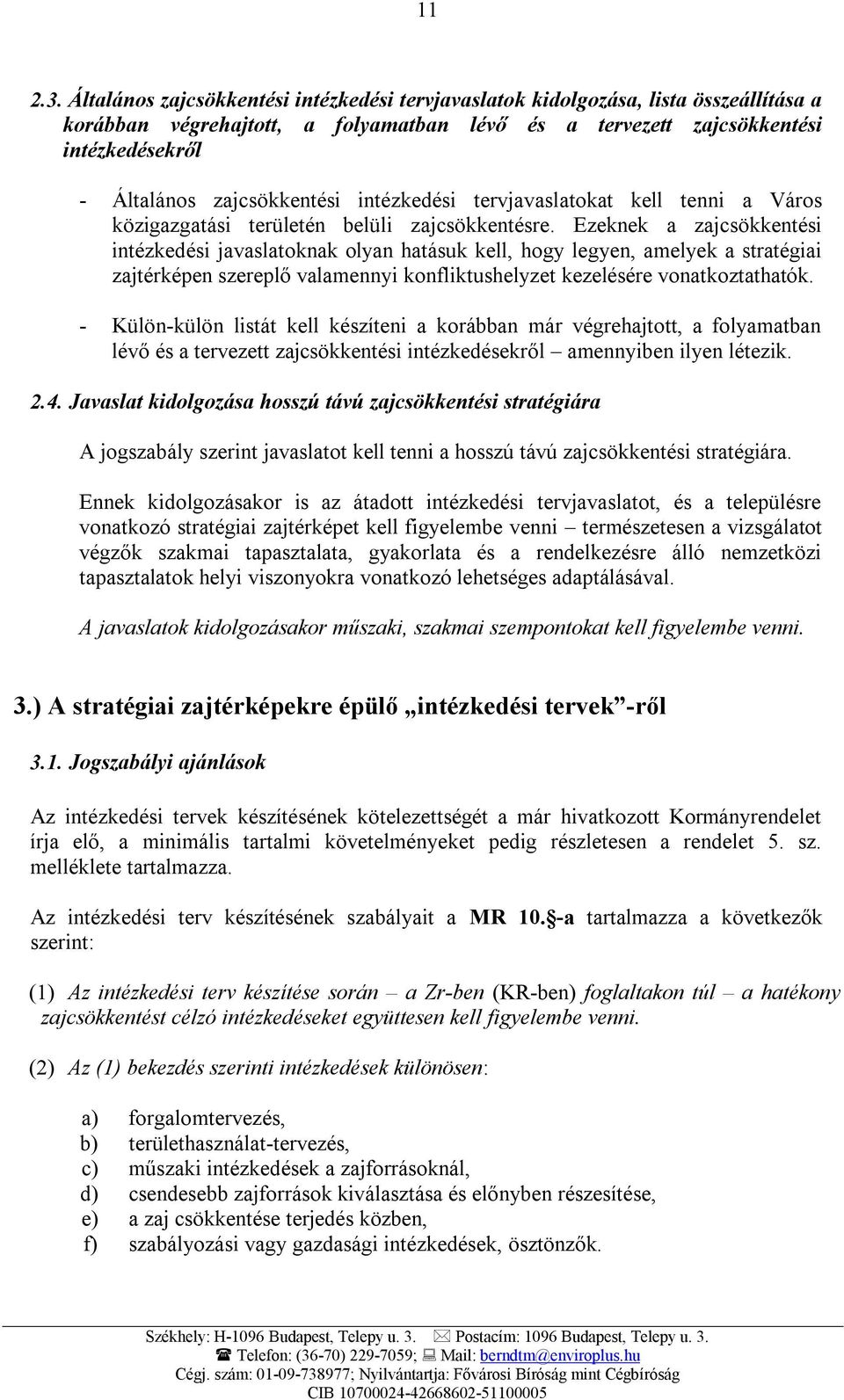 zajcsökkentési intézkedési tervjavaslatokat kell tenni a Város közigazgatási területén belüli zajcsökkentésre.