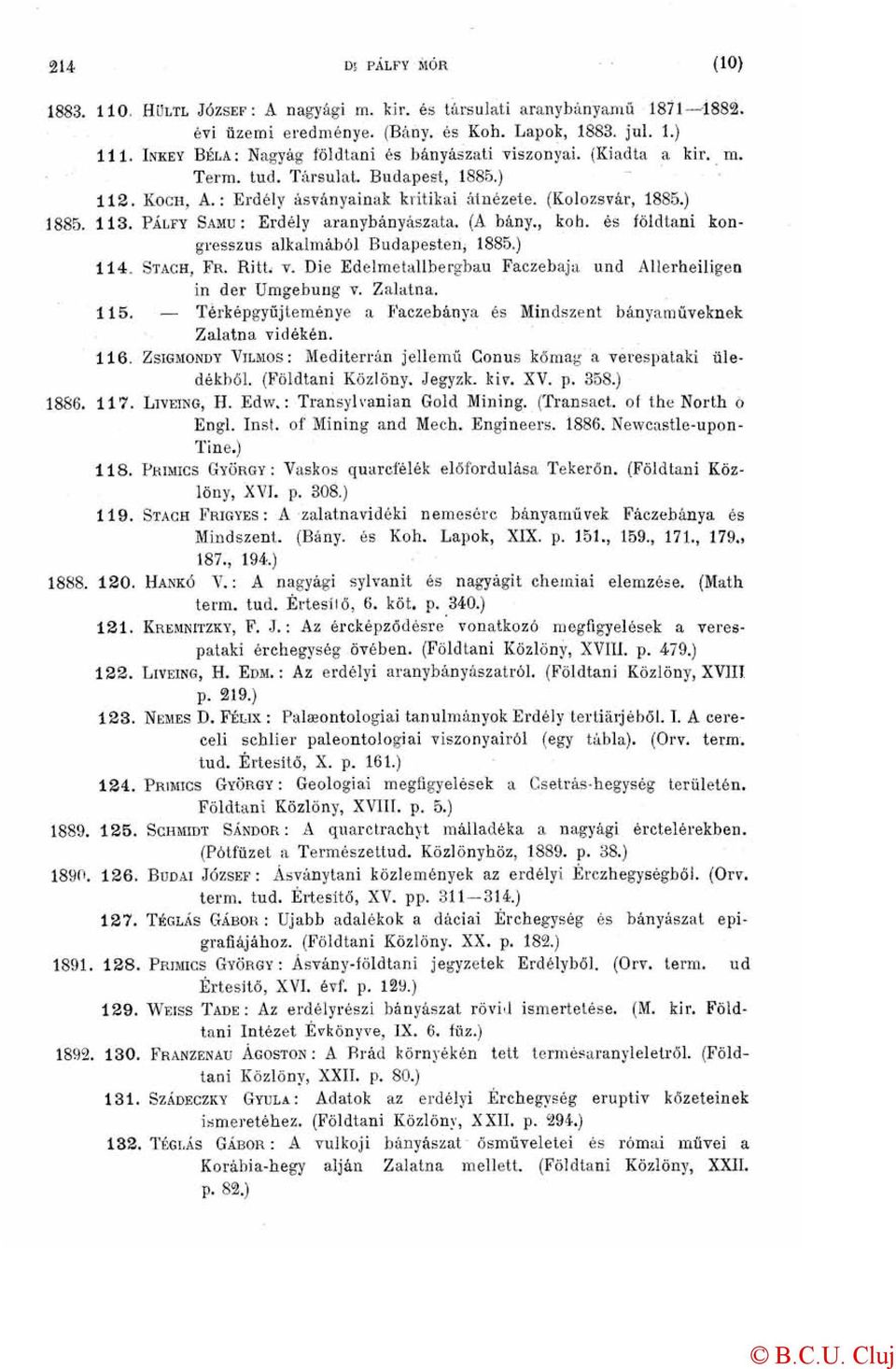 és földtani kongresszus alkalmából Budapesten, 1885.) 114. STACH, FR. Ritt. v. Die Edelmetallbergbau Faczebaja und Allerheiligen in der Umgebung v. Zalatna. 115.