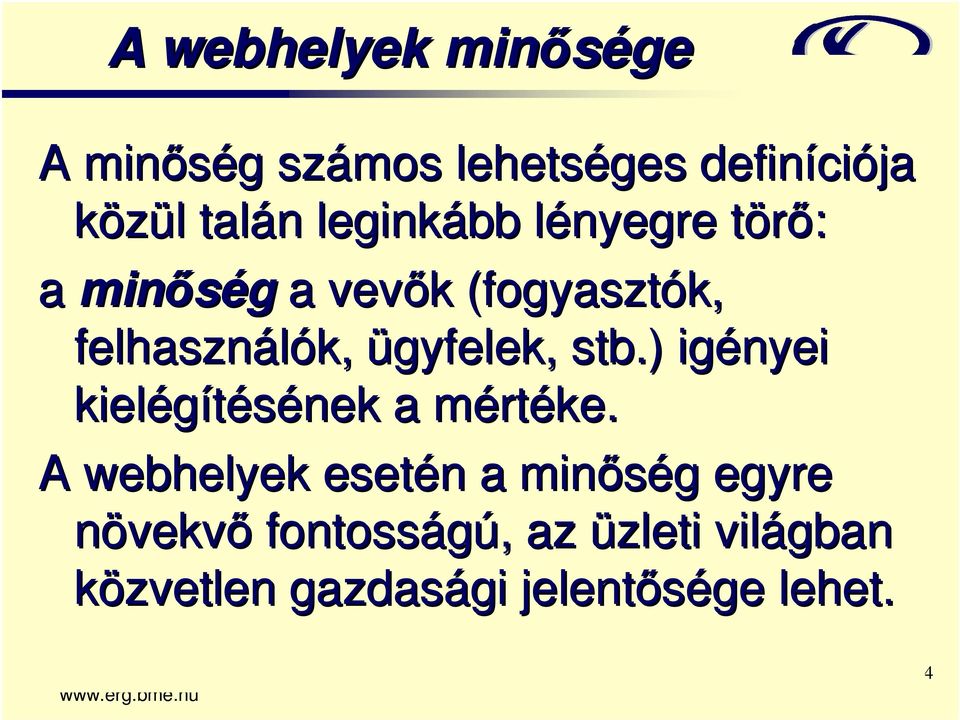 ügyfelek, stb.) igényei kielégítésének a mértéke.