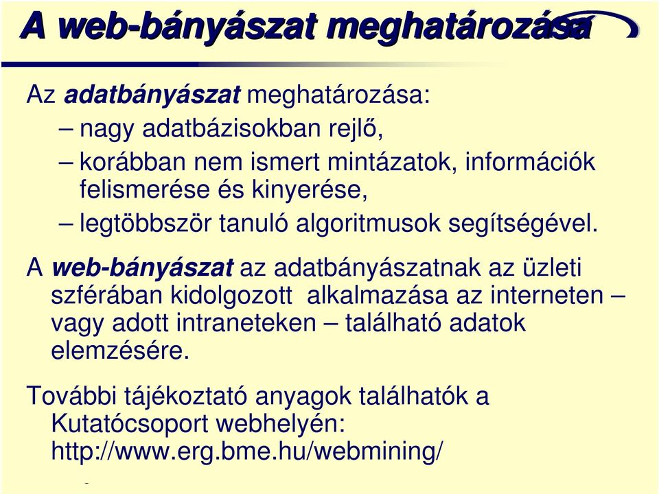 A web-bányászat az adatbányászatnak az üzleti szférában kidolgozott alkalmazása az interneten vagy adott