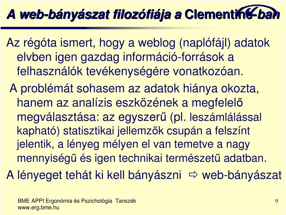 A problémát sohasem az adatok hiánya okozta, hanem az analízis eszközének a megfelelő megválasztása: az egyszerű (pl.