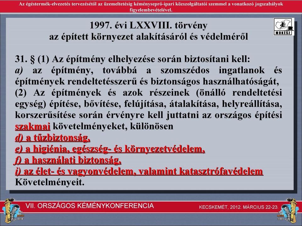 használhatóságát, (2) Az építmények és azok részeinek (önálló rendeltetési egység) építése, bővítése, felújítása, átalakítása, helyreállítása, korszerűsítése