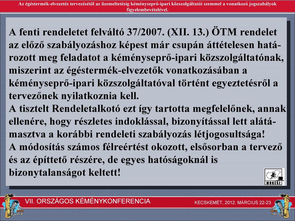 égéstermék-elvezetők vonatkozásában a kéményseprő-ipari közszolgáltatóval történt egyeztetésről a tervezőnek nyilatkoznia kell.