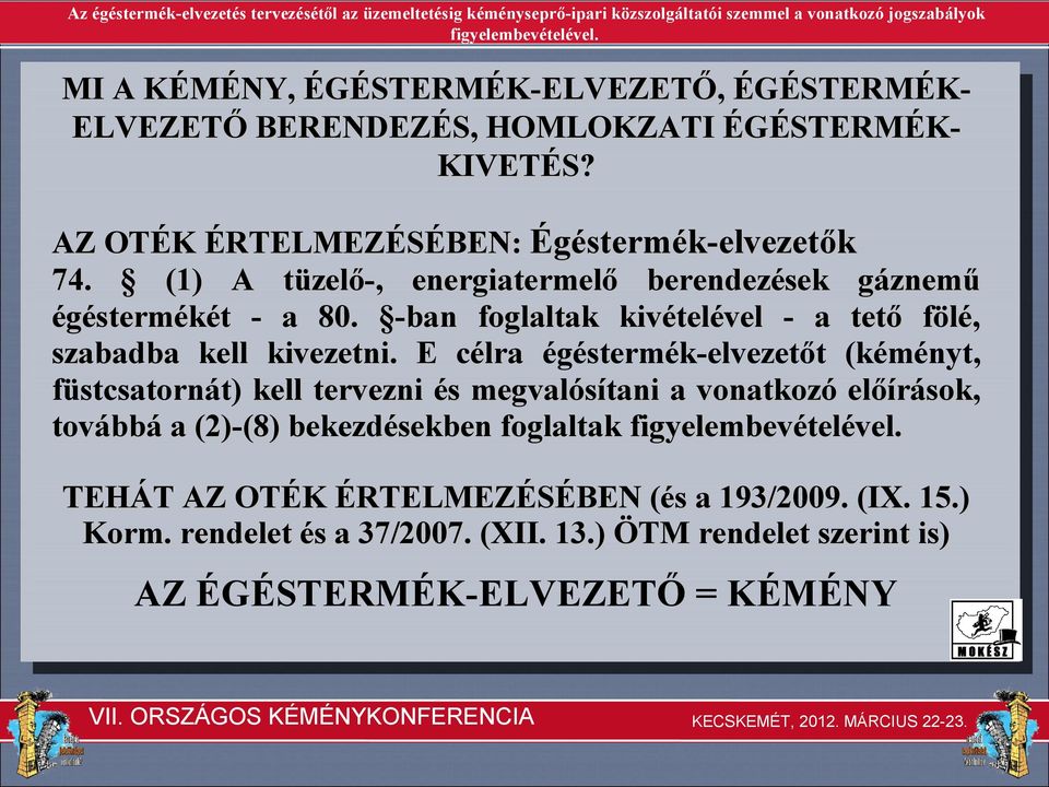 E célra égéstermék-elvezetőt (kéményt, füstcsatornát) kell tervezni és megvalósítani a vonatkozó előírások, továbbá a (2)-(8) bekezdésekben