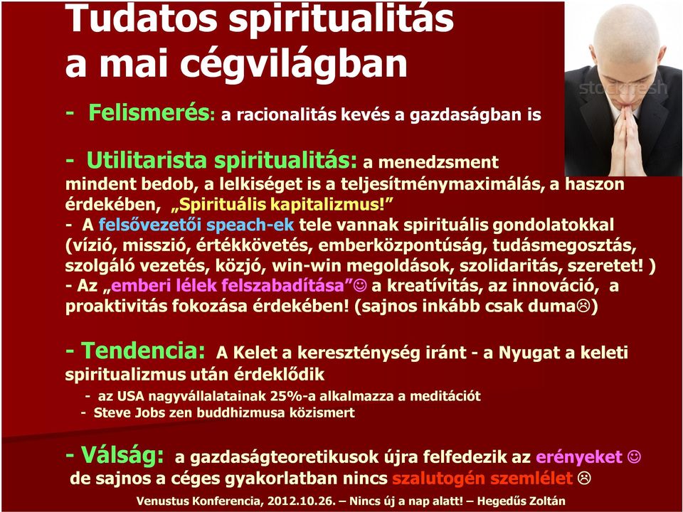 - A felsővezetői speach-ekek tele vannak spirituális gondolatokkal (vízió, misszió, értékkövetés, emberközpontúság, tudásmegosztás, szolgáló vezetés, közjó, win-win megoldások, szolidaritás, szeretet!