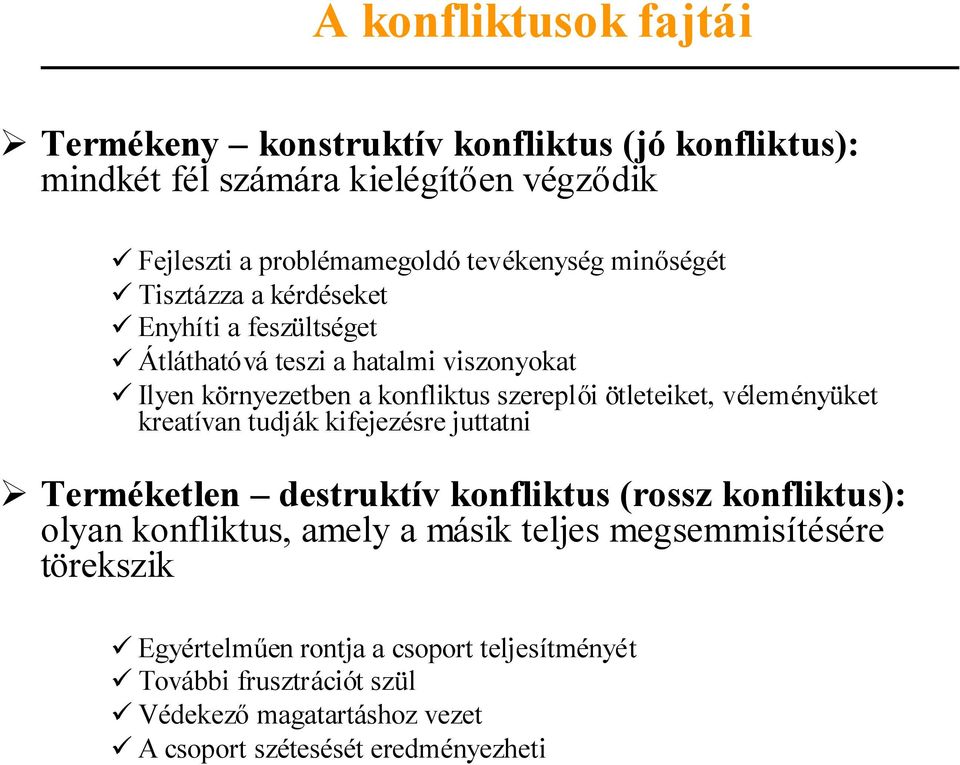 ötleteiket, véleményüket kreatívan tudják kifejezésre juttatni Terméketlen destruktív konfliktus (rossz konfliktus): olyan konfliktus, amely a másik