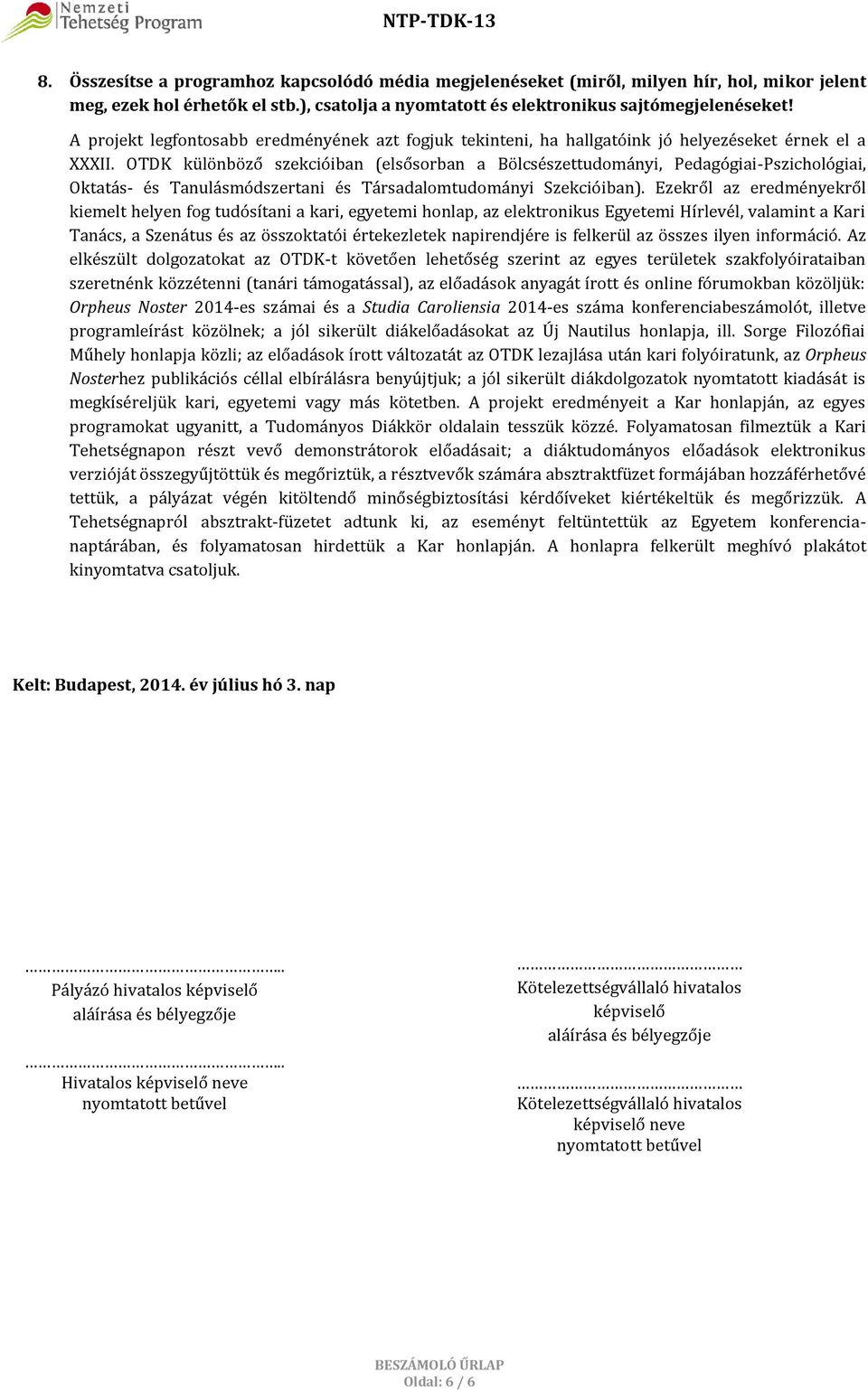 OTDK különböző szekcióiban (elsősorban a Bölcsészettudományi, Pedagógiai-Pszichológiai, Oktatás- és Tanulásmódszertani és Társadalomtudományi Szekcióiban).