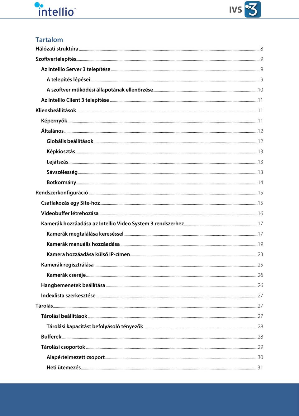 .. 15 Csatlakozás egy Site-hoz... 15 Videobuffer létrehozása... 16 Kamerák hozzáadása az rendszerhez... 17 Kamerák megtalálása kereséssel... 17 Kamerák manuális hozzáadása.