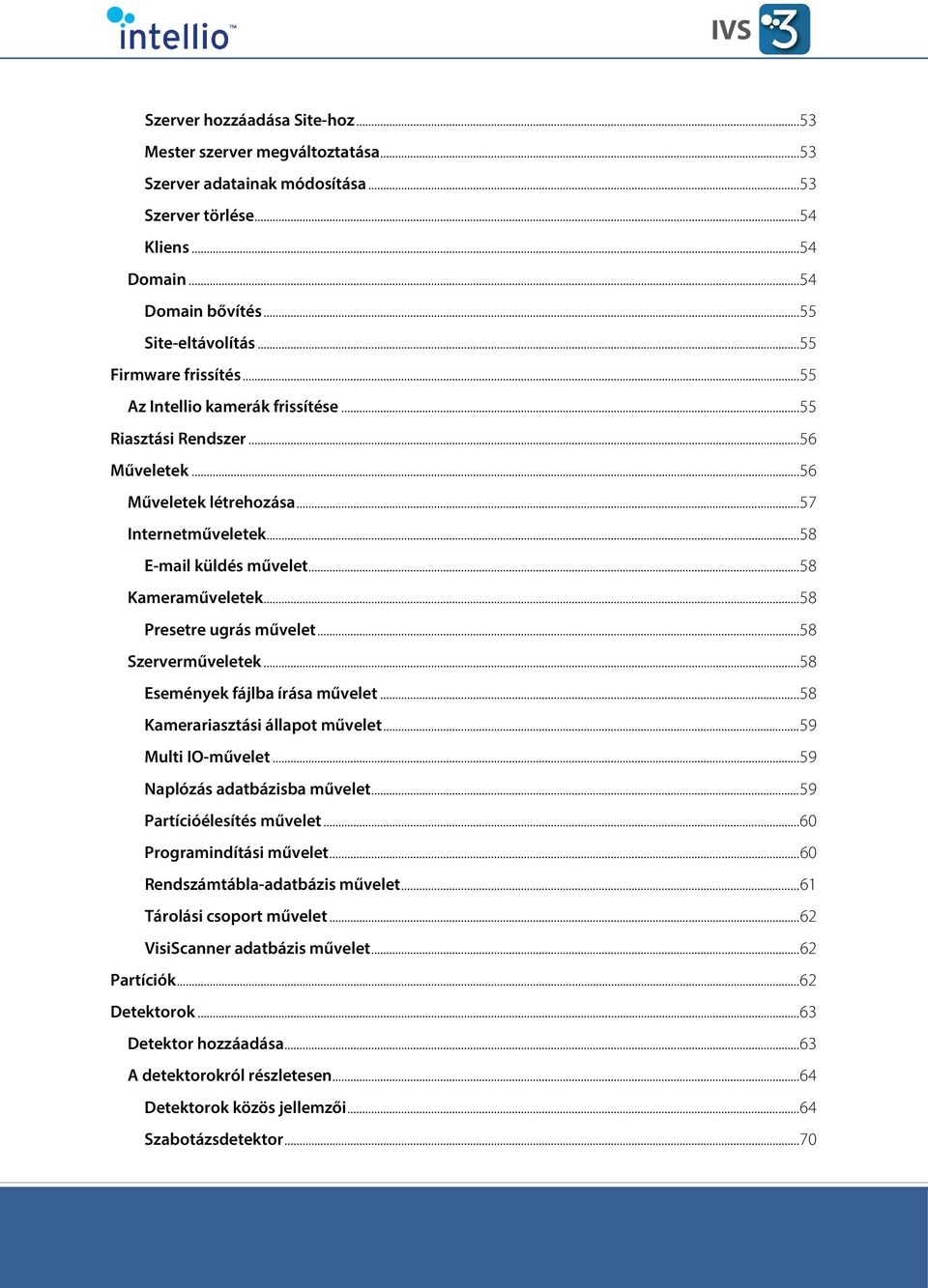 .. 58 Kameraműveletek... 58 Presetre ugrás művelet... 58 Szerverműveletek... 58 Események fájlba írása művelet... 58 Kamerariasztási állapot művelet... 59 Multi IO-művelet.