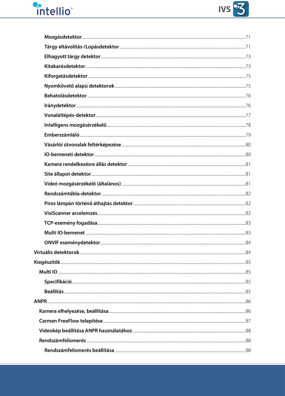 .. 80 Kamera rendelkezésre állás detektor... 81 Site állapot detektor... 81 Videó mozgásérzékelő (általános)... 81 Rendszámtábla-detektor... 82 Piros lámpán történő áthajtás detektor.