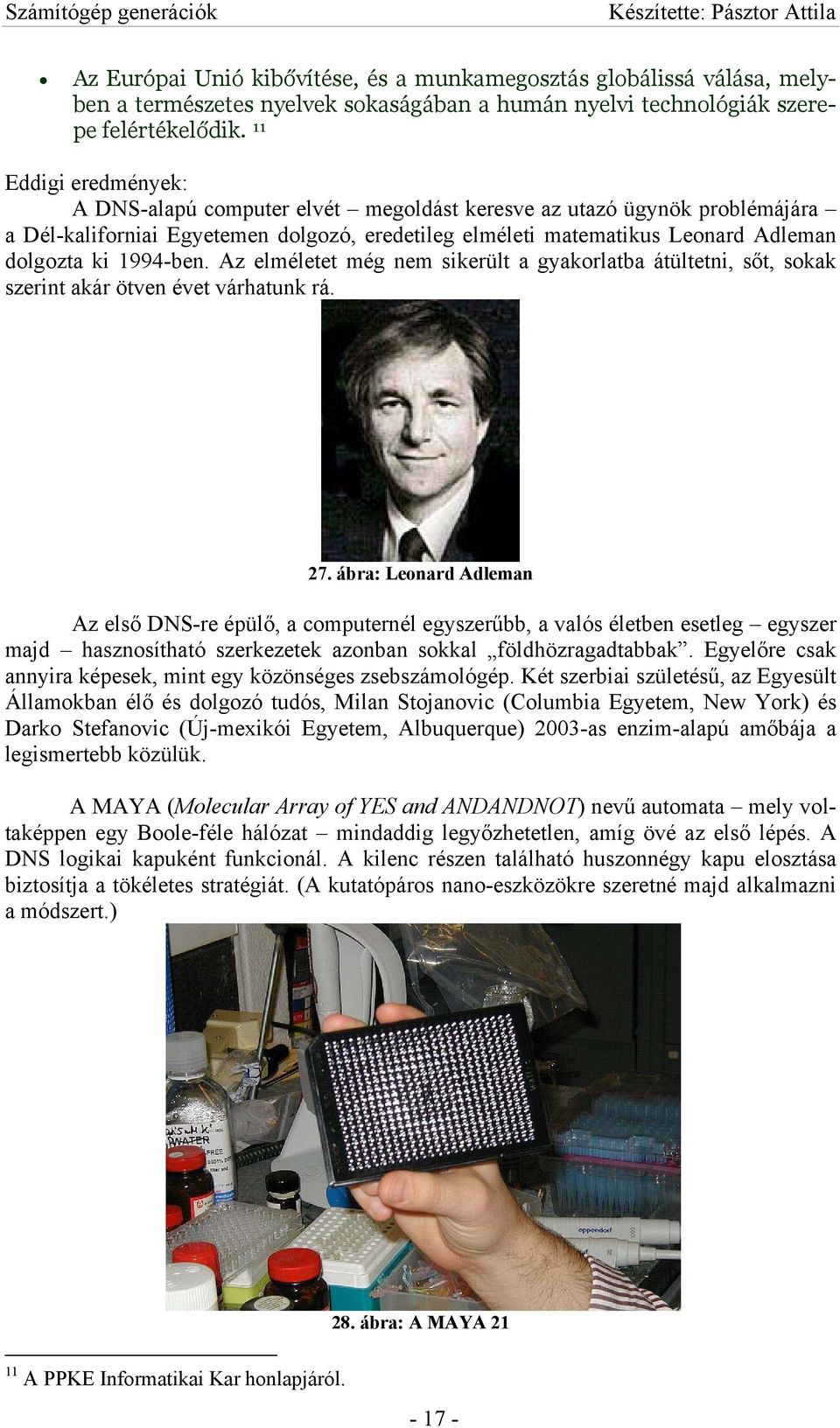 1994-ben. Az elméletet még nem sikerült a gyakorlatba átültetni, sőt, sokak szerint akár ötven évet várhatunk rá. 27.