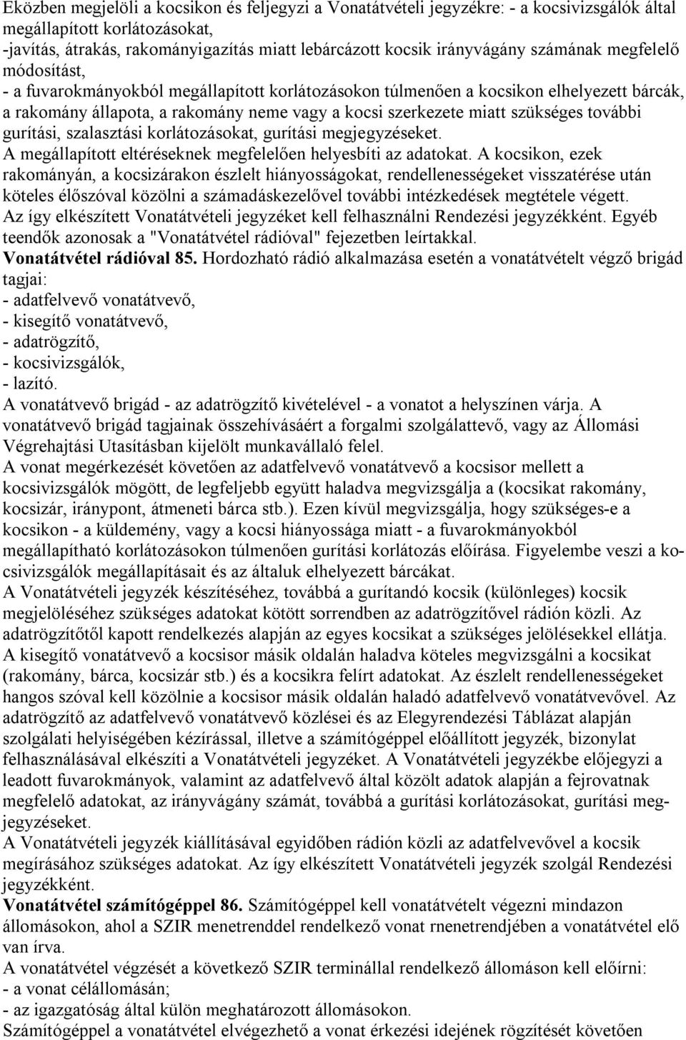 további gurítási, szalasztási korlátozásokat, gurítási megjegyzéseket. A megállapított eltéréseknek megfelelően helyesbíti az adatokat.