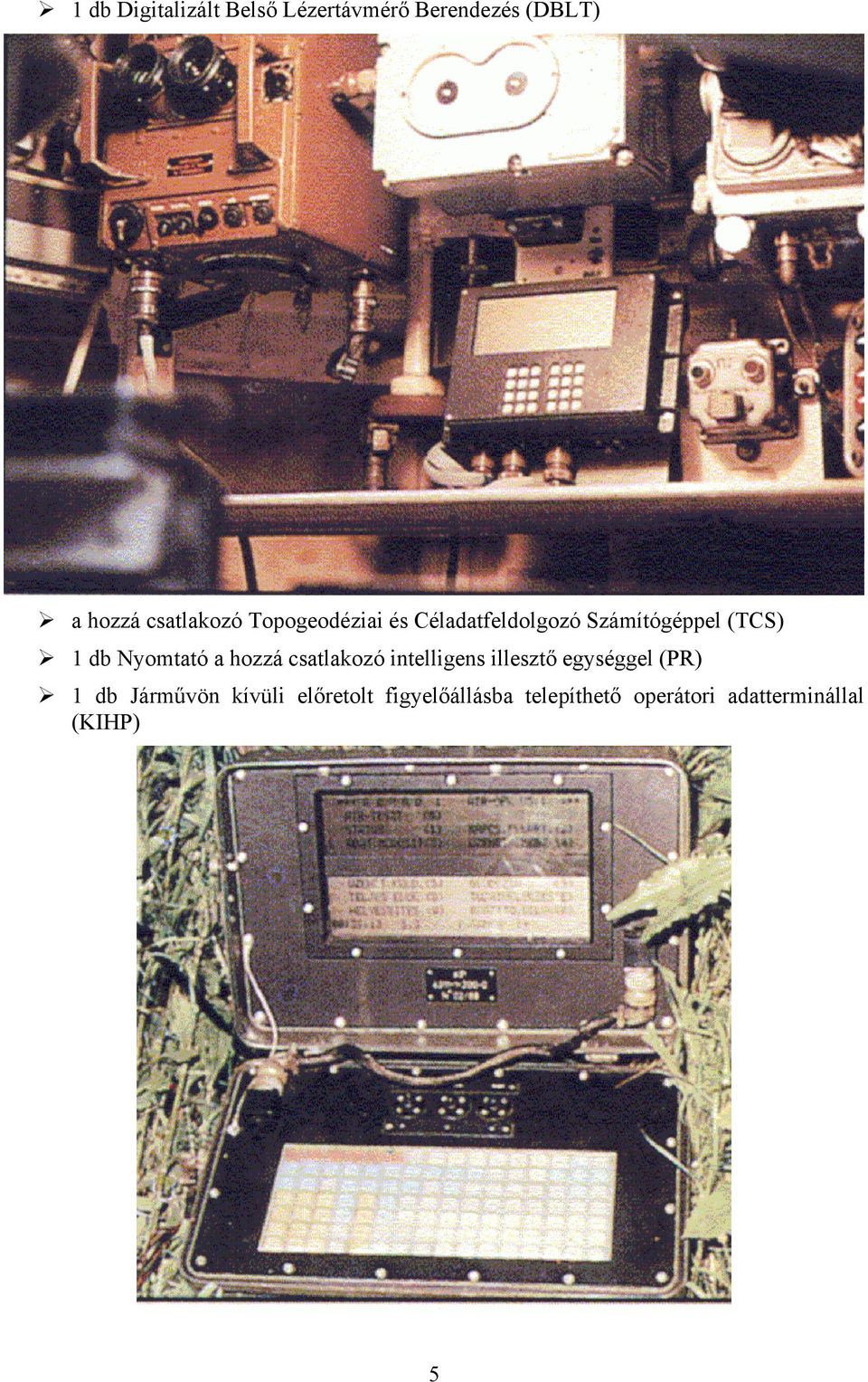 Nyomtató a hozzá csatlakozó intelligens illesztő egységgel (PR) 1 db