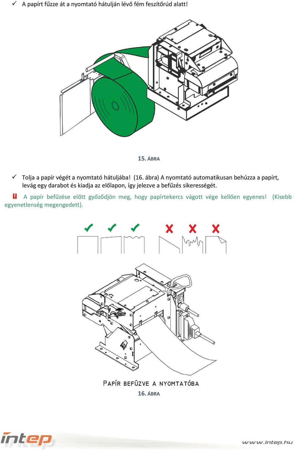 ábra) A nyomtató automatikusan behúzza a papírt, levág egy darabot és kiadja az előlapon, így