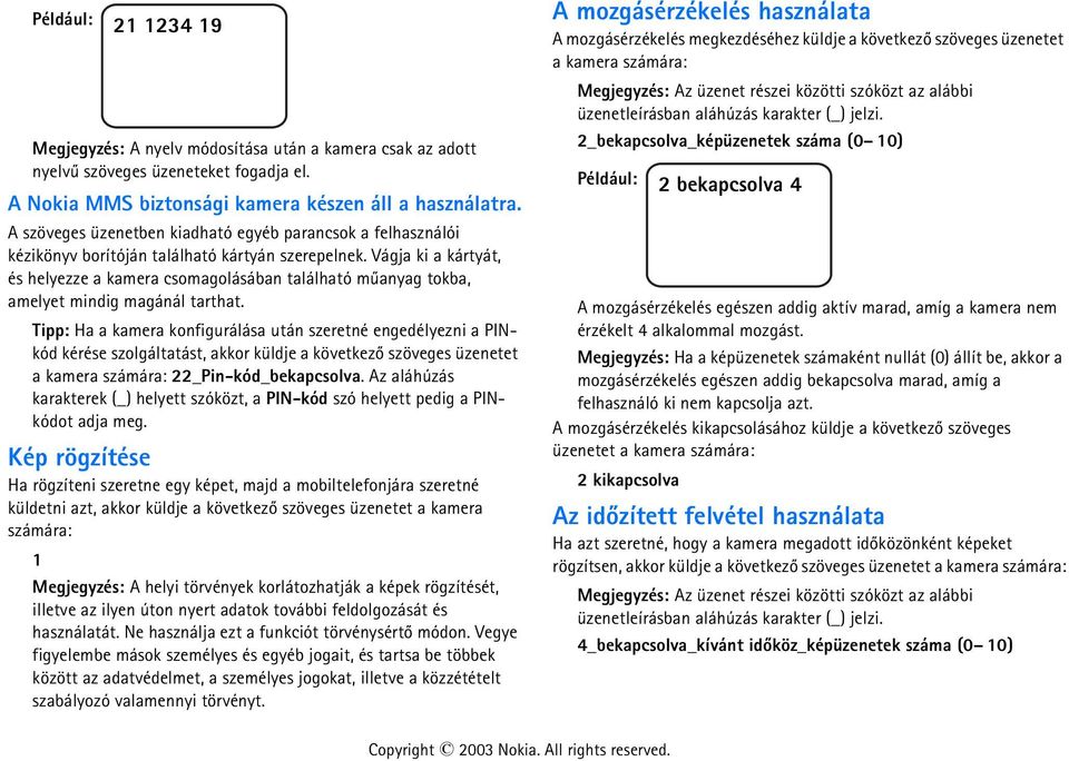 Vágja ki a kártyát, és helyezze a kamera csomagolásában található mûanyag tokba, amelyet mindig magánál tarthat.