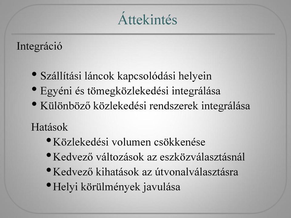 integrálása Hatások Közlekedési volumen csökkenése Kedvező változások az