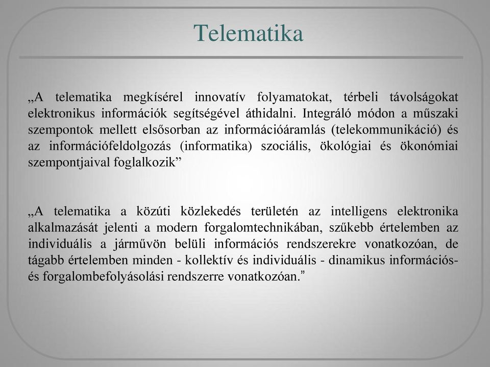 ökonómiai szempontjaival foglalkozik A telematika a közúti közlekedés területén az intelligens elektronika alkalmazását jelenti a modern forgalomtechnikában, szűkebb