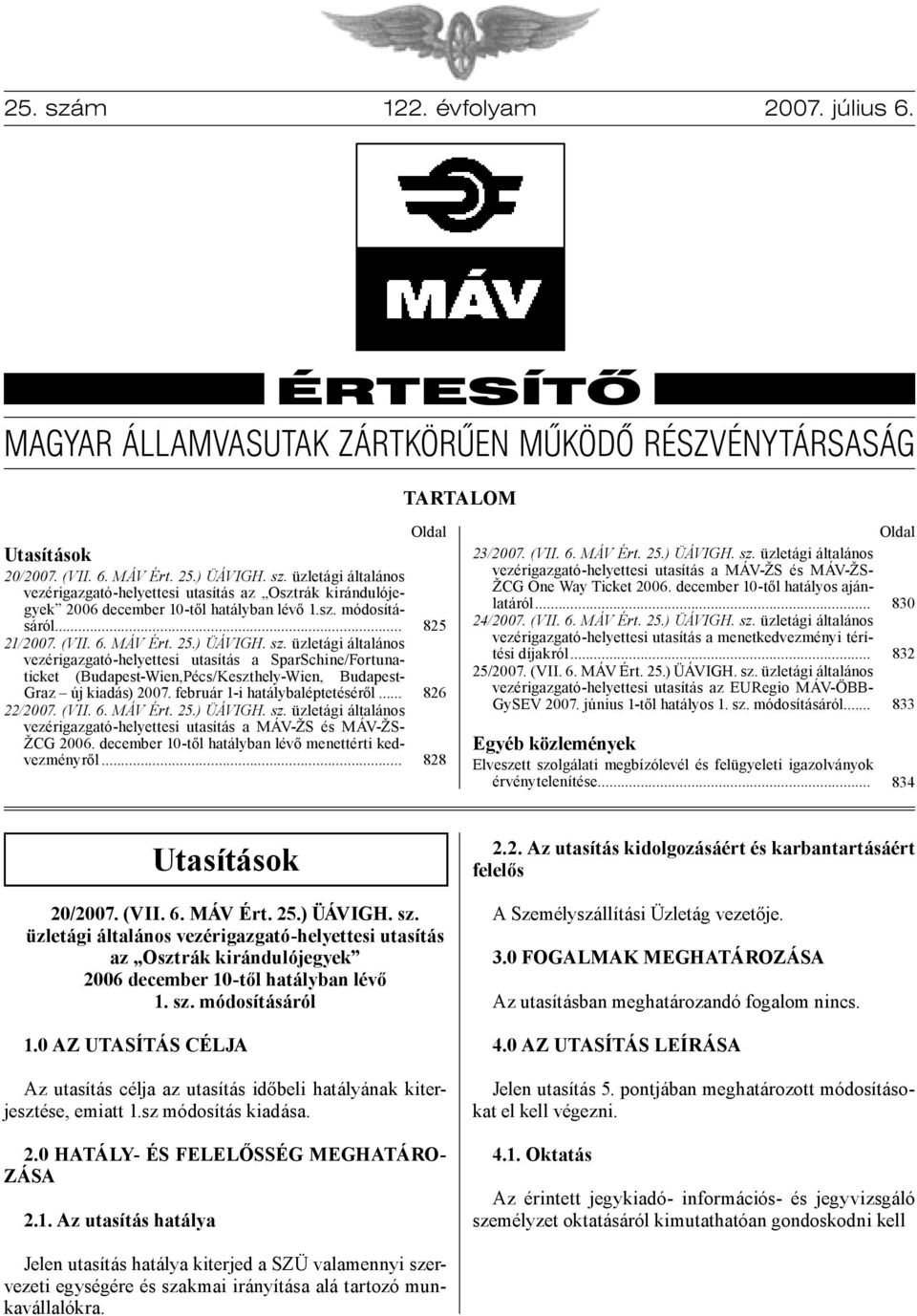 üzletági általános vezérigazgató-helyettesi utasítás a SparSchine/Fortunaticket (Budapest-Wien,Pécs/Keszthely-Wien, Budapest- Graz új kiadás) 2007. február 1-i hatálybaléptetéséről... 22/2007. (VII.