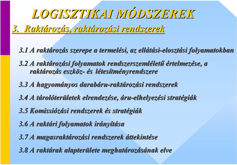 2 A raktározási folyamatok rendszerszemléletű értelmezése, a raktározás eszköz- és létesítményrendszere 3.