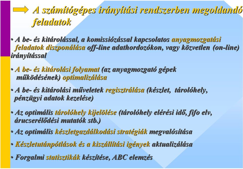 műveletek m regisztrálása sa (készlet, tárolóhely, pénzügyi adatok kezelése) Az optimális tárolóhely kijelölése (tárolóhely elérési idő, fifo elv, árucserélődési si mutatók k