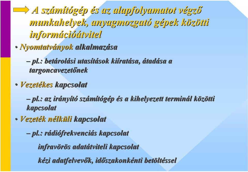 : az irány nyító számítógép és s a kihelyezett terminál l közötti k kapcsolat Vezeték k nélkn lkülili kapcsolat pl.