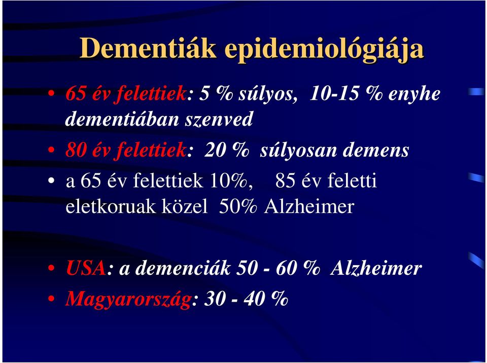 demens a 65 év felettiek 10%, 85 év feletti eletkoruak közel