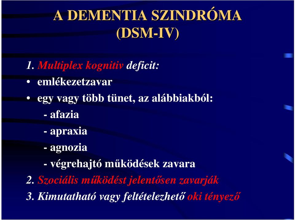 az alábbiakból: - afazia - apraxia - agnozia - végrehajtó