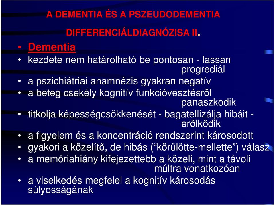 funkcióvesztésről panaszkodik titkolja képességcsökkenését - bagatellizálja hibáit - erőlködik a figyelem és a koncentráció