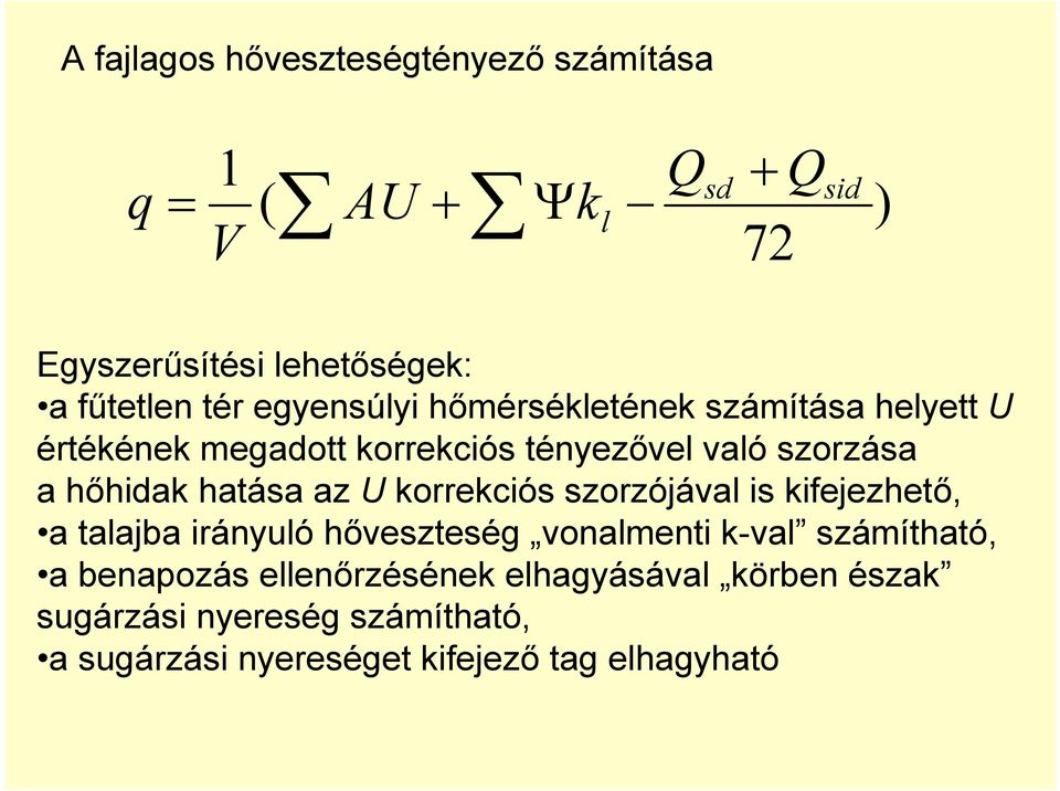 hatása az U korrekciós szorzójával is kifejezhető, a talajba irányuló hőveszteség vonalmenti k-val számítható, a