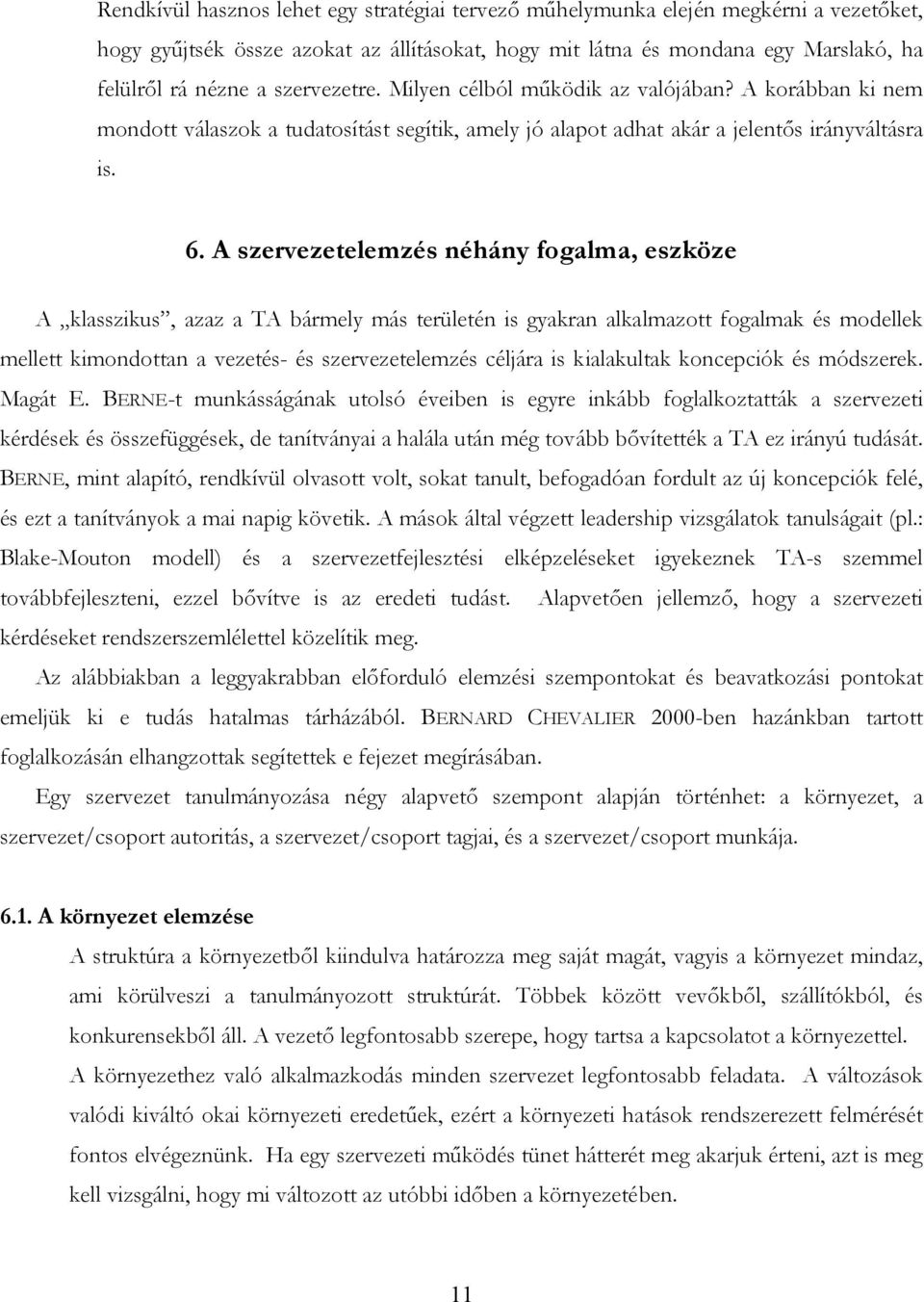 A szervezetelemzés néhány fogalma, eszköze A klasszikus, azaz a TA bármely más területén is gyakran alkalmazott fogalmak és modellek mellett kimondottan a vezetés- és szervezetelemzés céljára is