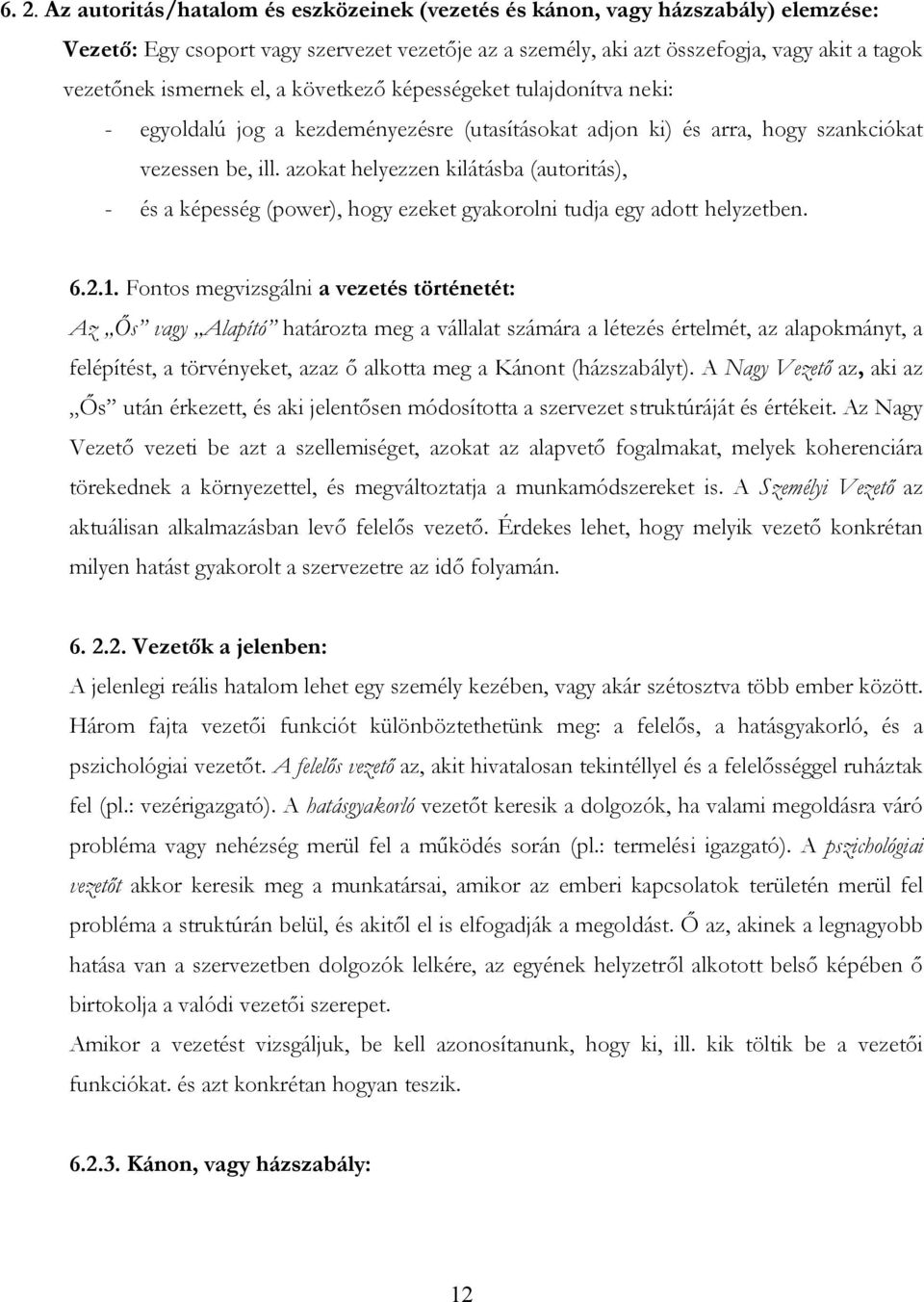 azokat helyezzen kilátásba (autoritás), - és a képesség (power), hogy ezeket gyakorolni tudja egy adott helyzetben. 6.2.1.