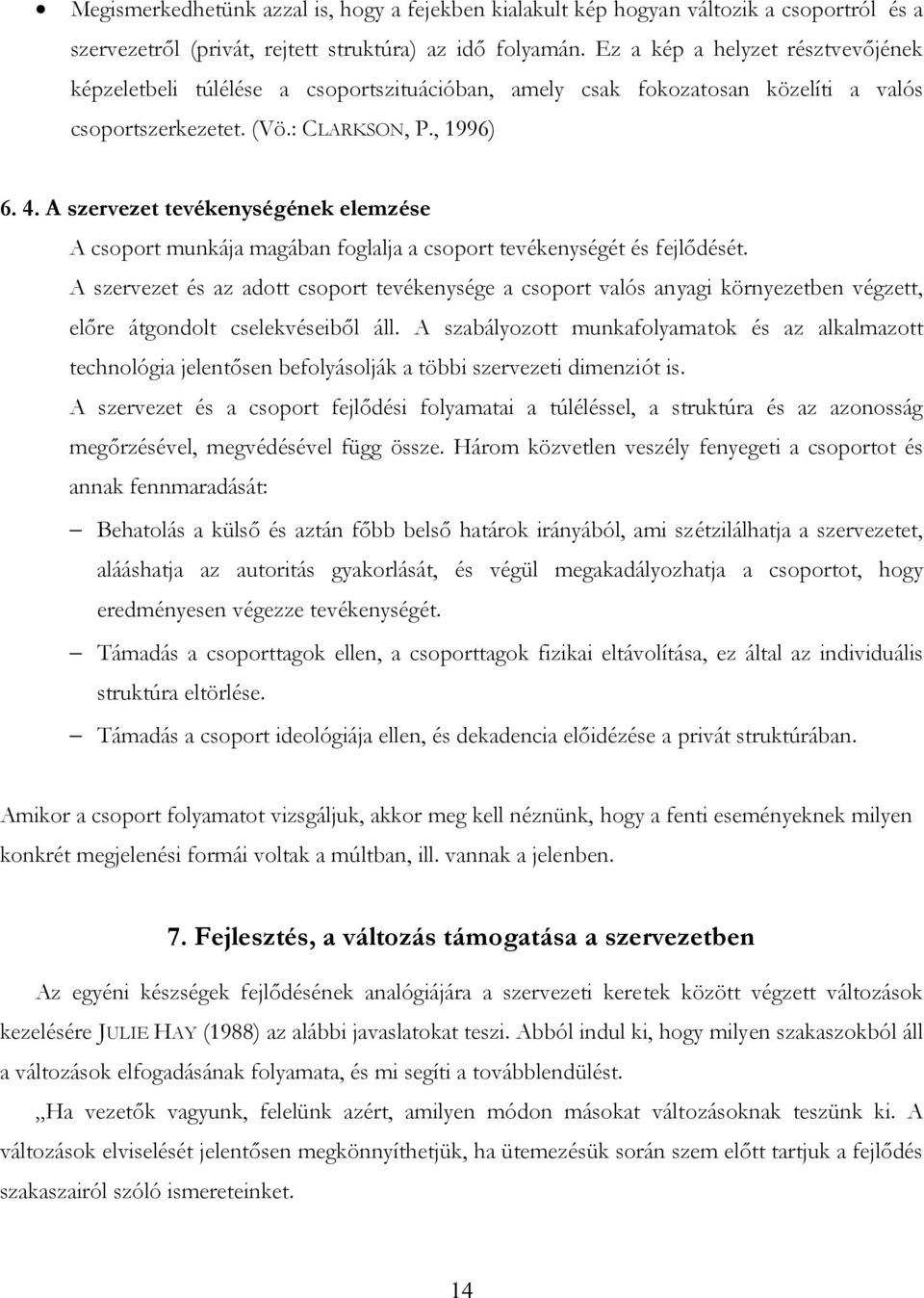 A szervezet tevékenységének elemzése A csoport munkája magában foglalja a csoport tevékenységét és fejlődését.