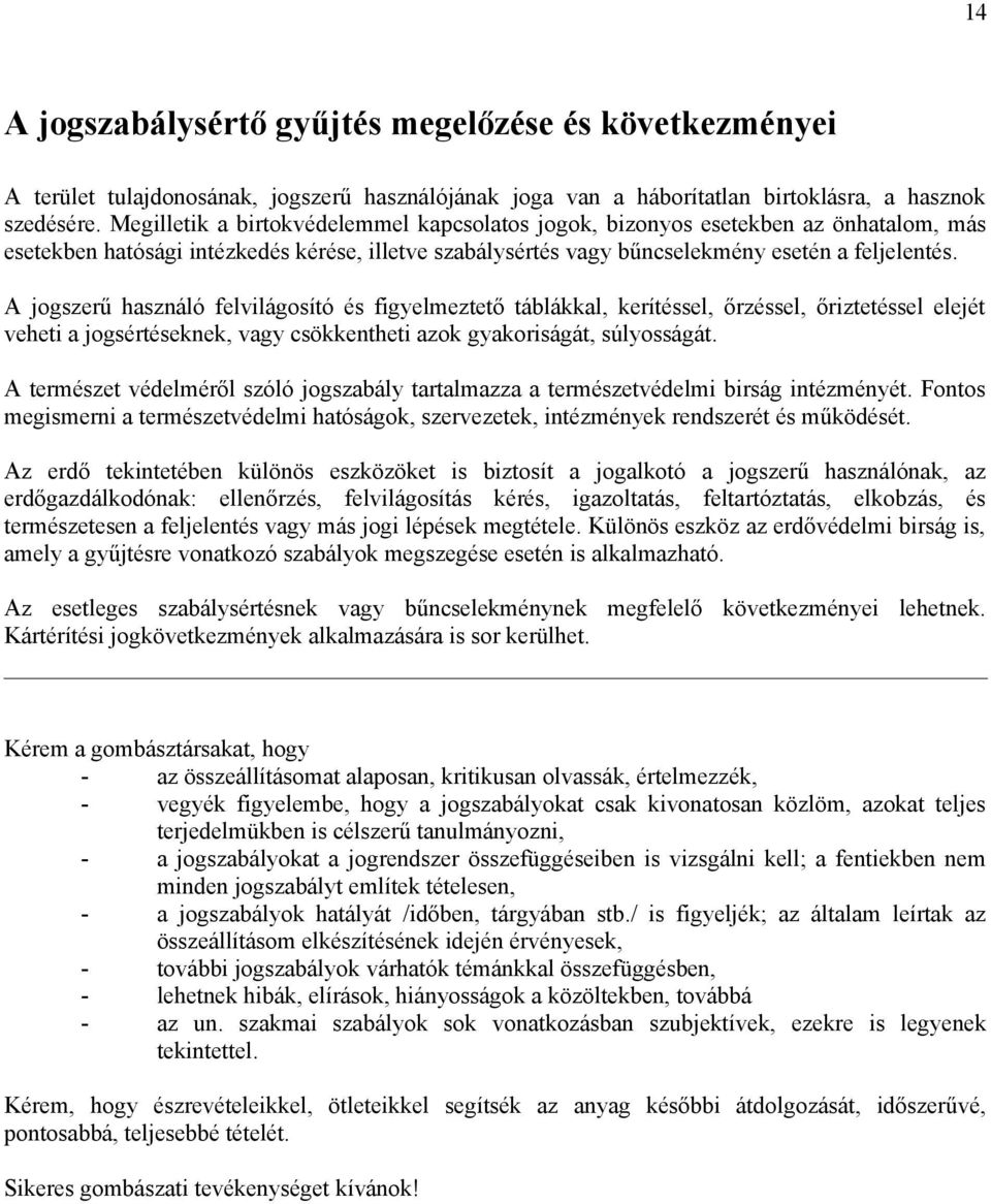 A jogszerű használó felvilágosító és figyelmeztető táblákkal, kerítéssel, őrzéssel, őriztetéssel elejét veheti a jogsértéseknek, vagy csökkentheti azok gyakoriságát, súlyosságát.