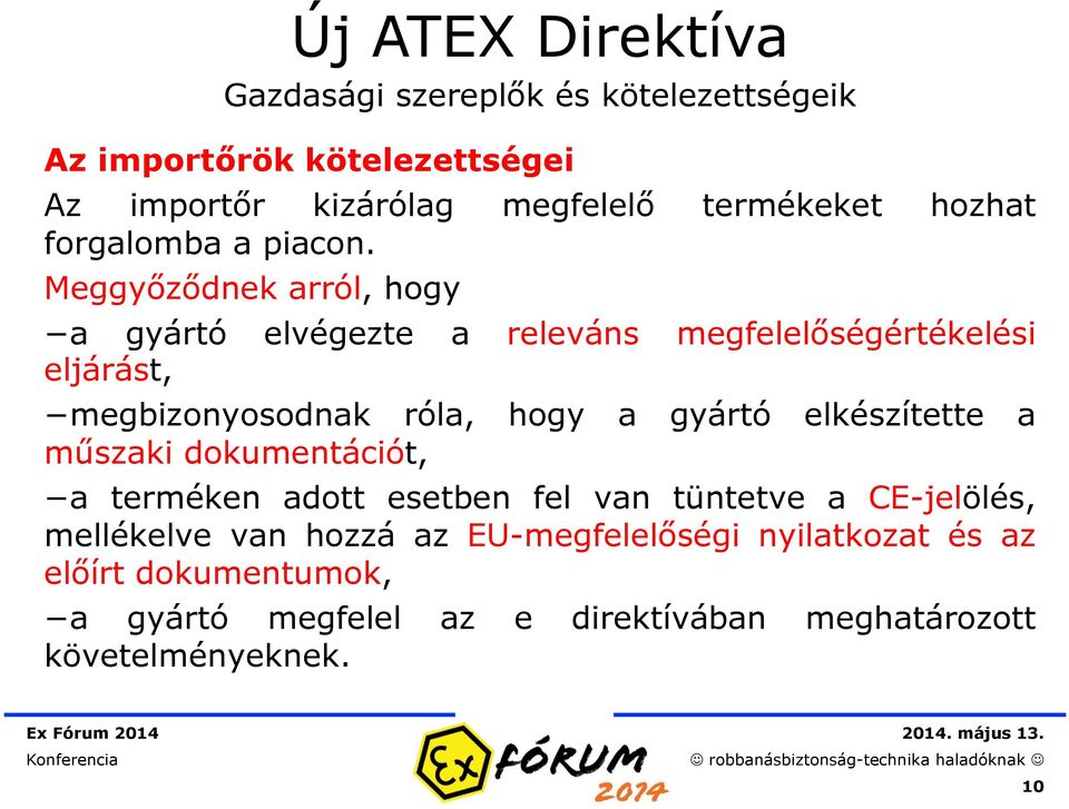 megfelelőségértékelési eljárást, megbizonyosodnak róla, hogy a gyártó elkészítette a műszaki dokumentációt, a terméken adott