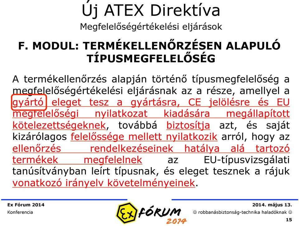 amellyel a gyártó eleget tesz a gyártásra, CE jelölésre és EU megfelelőségi nyilatkozat kiadására megállapított kötelezettségeknek, továbbá biztosítja