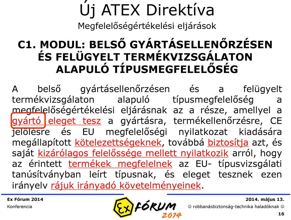 típusmegfelelőség a megfelelőségértékelési eljárásnak az a része, amellyel a gyártó eleget tesz a gyártásra, termékellenőrzésre, CE jelölésre és EU megfelelőségi