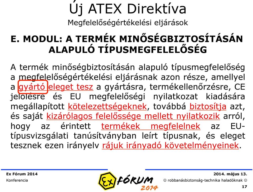 azon része, amellyel a gyártó eleget tesz a gyártásra, termékellenőrzésre, CE jelölésre és EU megfelelőségi nyilatkozat kiadására megállapított