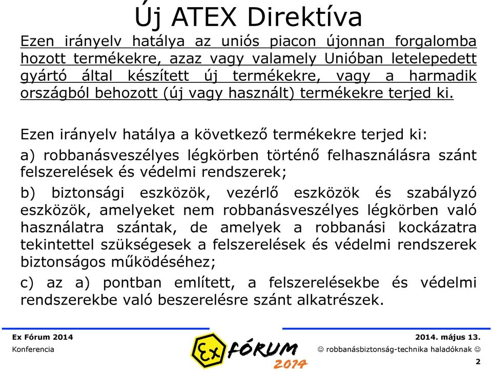 Ezen irányelv hatálya a következő termékekre terjed ki: a) robbanásveszélyes légkörben történő felhasználásra szánt felszerelések és védelmi rendszerek; b) biztonsági eszközök, vezérlő