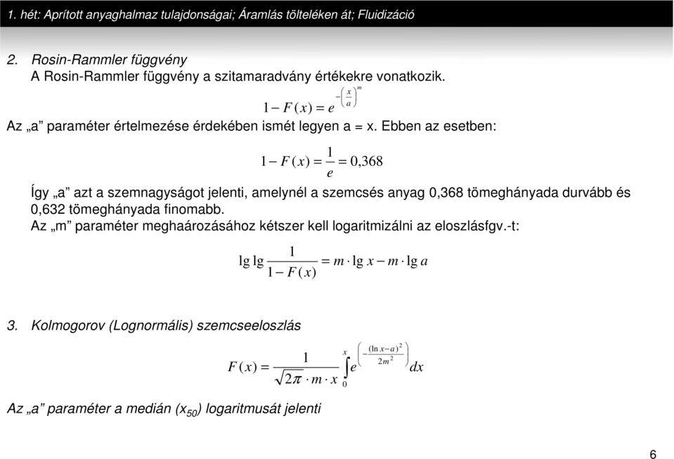 Az m paraméer meghaározásához észer ell logarimizálni az eloszlásfgv.-: 3.