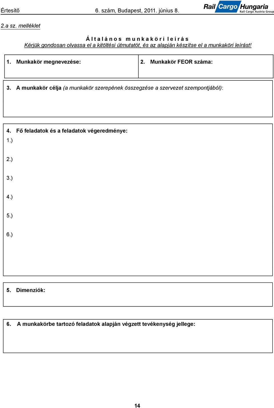 készítse el a munkaköri leírást! 1. Munkakör megnevezése: 2. Munkakör FEOR száma: 3.