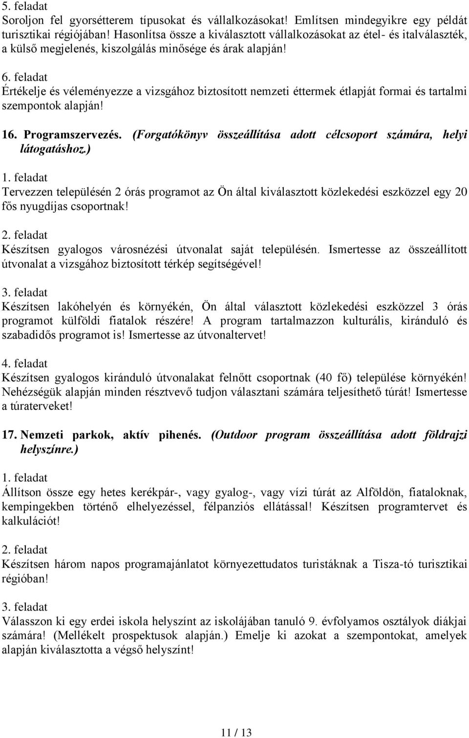 Értékelje és véleményezze a vizsgához biztosított nemzeti éttermek étlapját formai és tartalmi szempontok alapján! 16. Programszervezés.