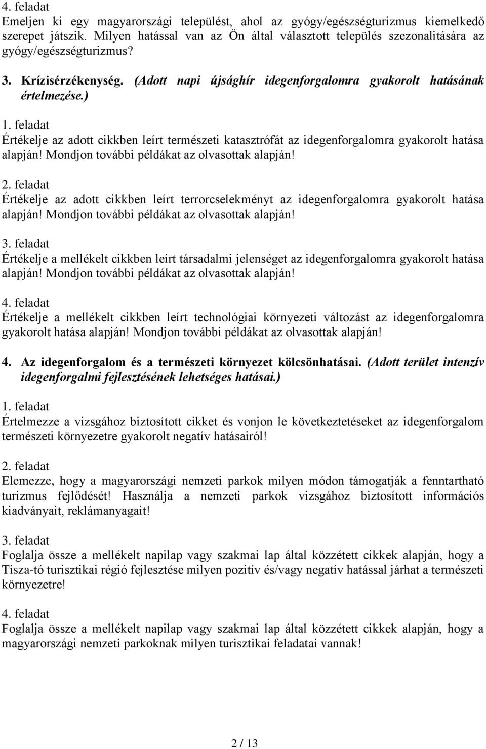 Mondjon további példákat az olvasottak alapján! Értékelje az adott cikkben leírt terrorcselekményt az idegenforgalomra gyakorolt hatása alapján! Mondjon további példákat az olvasottak alapján!