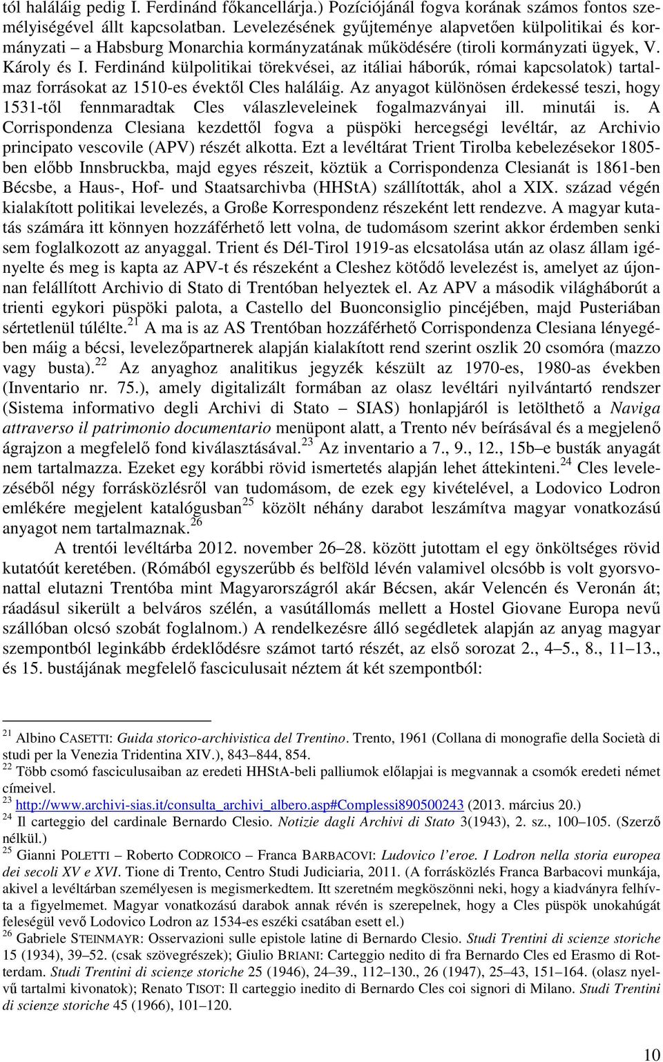 Ferdinánd külpolitikai törekvései, az itáliai háborúk, római kapcsolatok) tartalmaz forrásokat az 1510-es évektől Cles haláláig.