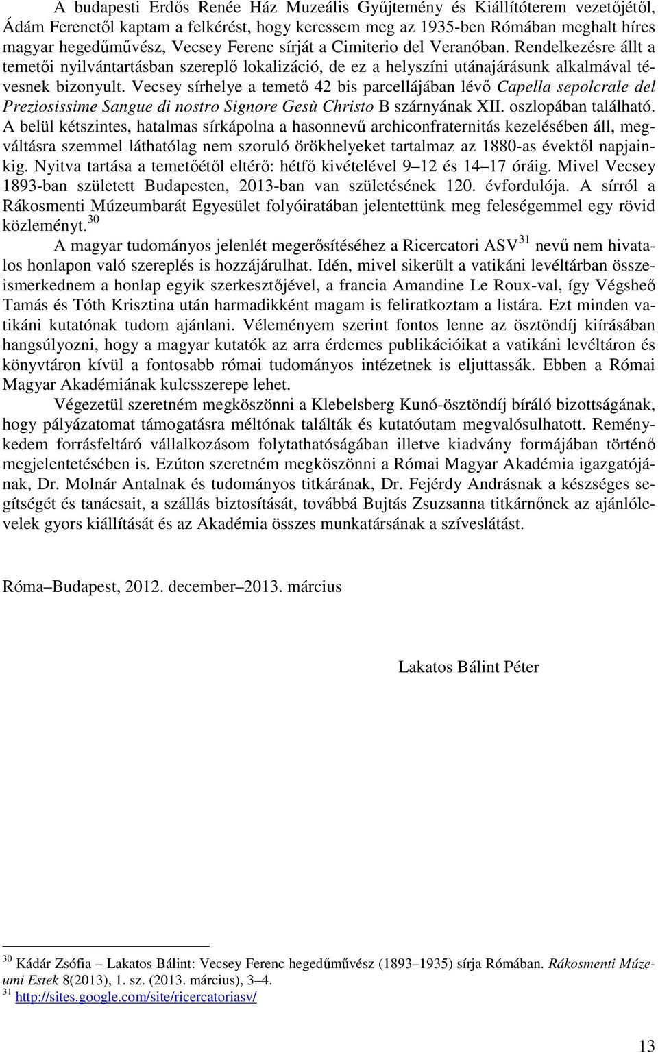 Vecsey sírhelye a temető 42 bis parcellájában lévő Capella sepolcrale del Preziosissime Sangue di nostro Signore Gesù Christo B szárnyának XII. oszlopában található.