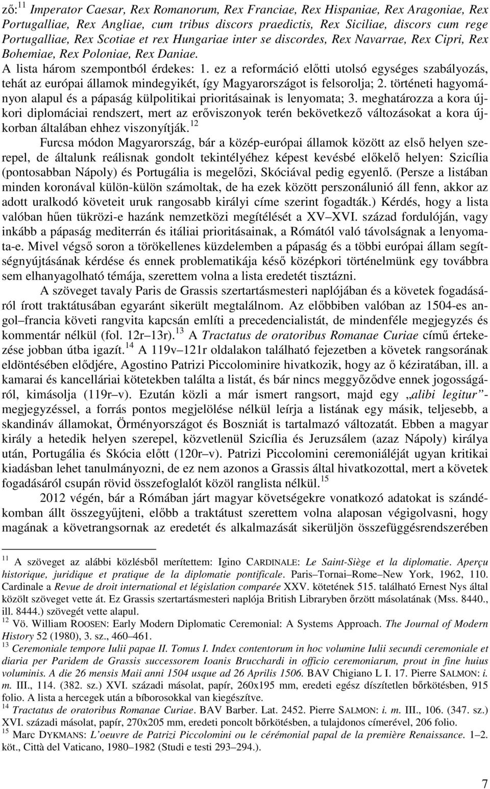 ez a reformáció előtti utolsó egységes szabályozás, tehát az európai államok mindegyikét, így Magyarországot is felsorolja; 2.