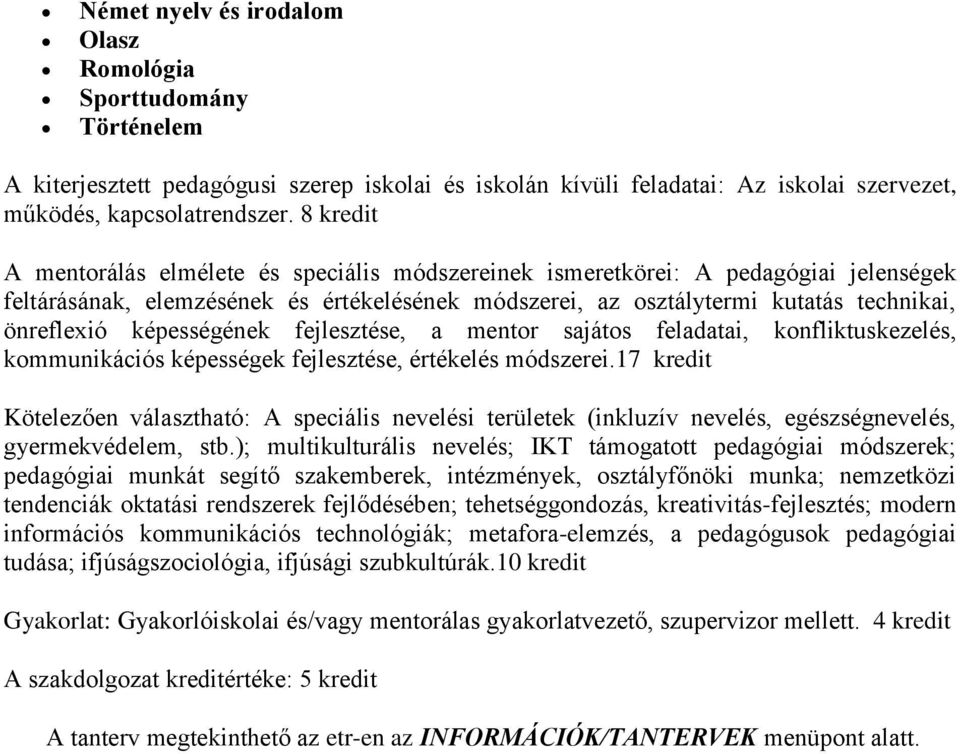 képességének fejlesztése, a mentor sajátos feladatai, konfliktuskezelés, kommunikációs képességek fejlesztése, értékelés módszerei.