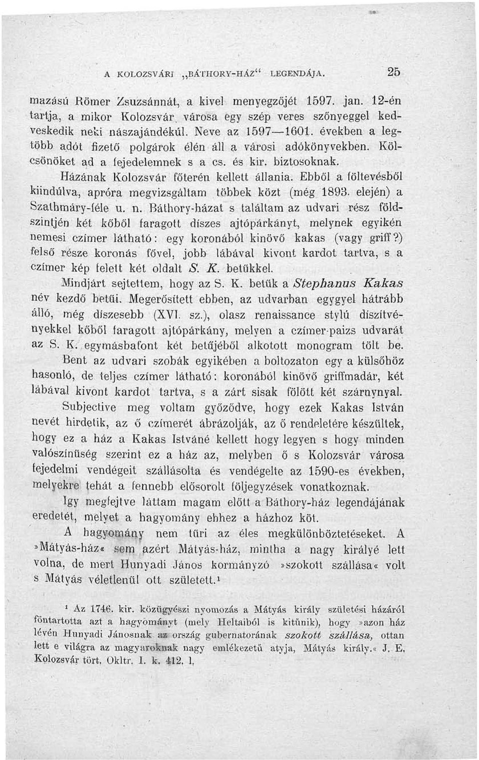 Ebből a (öltevésből kiindulva, apróra megvizsgáltam többek közt (még 1893. elején) a Szatbmáry-íéle u. n.