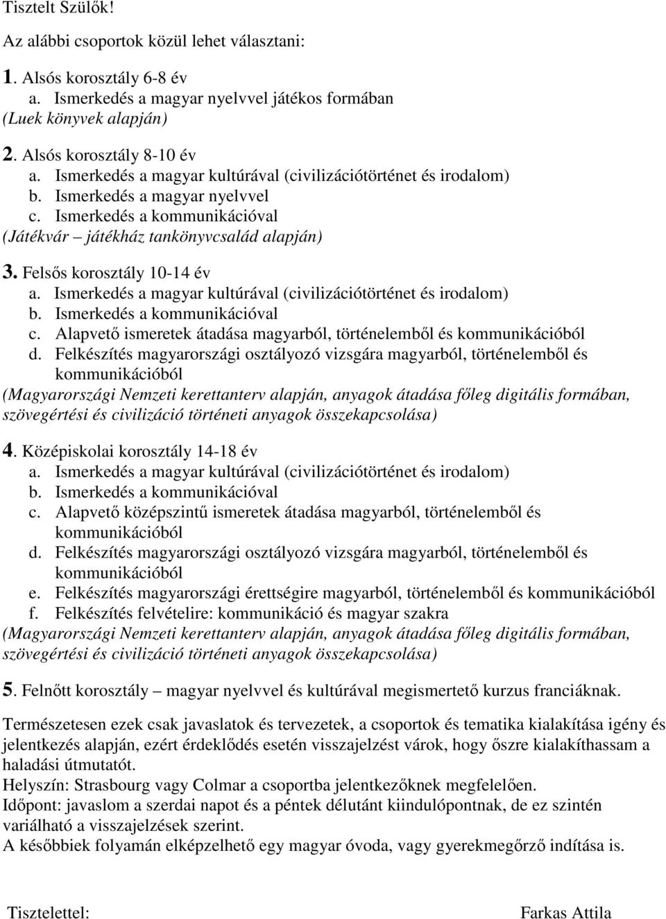 Alapvetı ismeretek átadása magyarból, történelembıl és d.